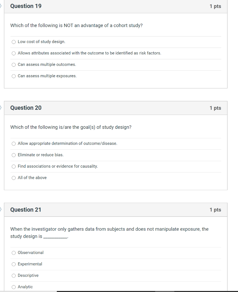 Question 19 1 pts Which of the following is NOT an advantage of a cohort study? Low cost of study design. Allows attributes a