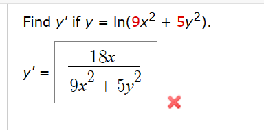 Find \( y^{\prime} \) if \( y=\ln \left(9 x^{2}+5 y^{2}\right) \). \[ y^{\prime}=\frac{18 x}{9 x^{2}+5 y^{2}} \]