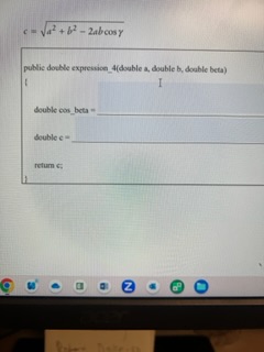 Solved c=a2+b2−2abcosγ public double expression_4(double a, | Chegg.com
