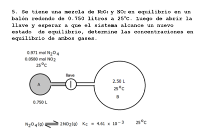 5. Se tiene una mezcla de \( \mathrm{N}_{2} \mathrm{O}_{4} y \) NO \( \mathrm{NO}_{2} \) en equilibrio en un balón redondo de