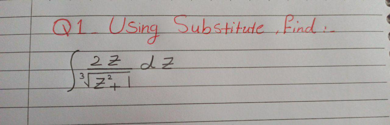 Solved Q1 Using Substitute Eind. 2 z dz Z | Chegg.com