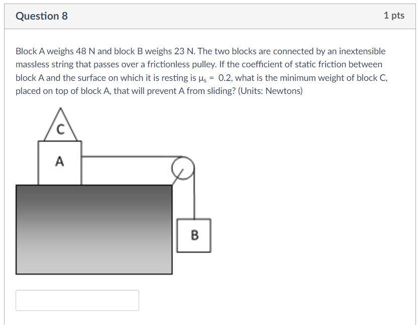 Solved Question 8 1 Pts Block A Weighs 48 N And Block B | Chegg.com