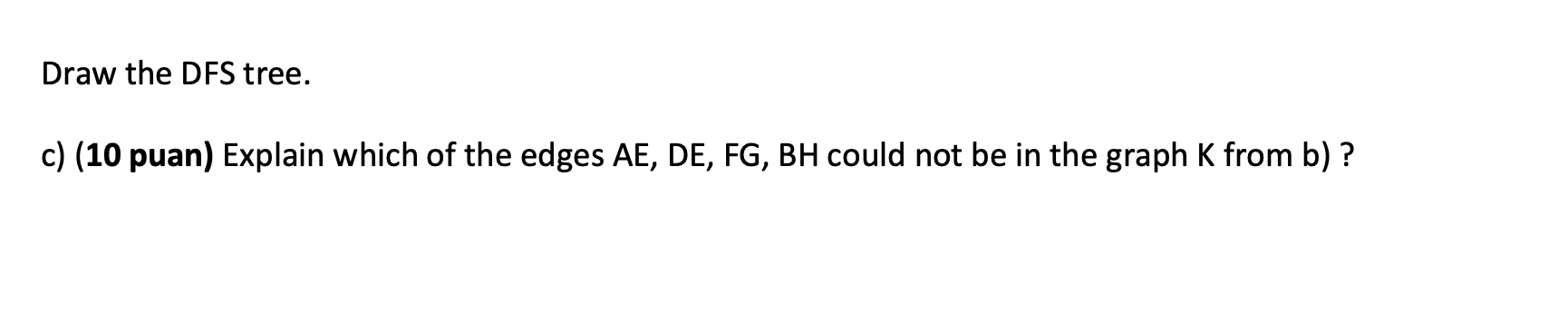 Solved Draw the DFS tree. c) (10 puan) Explain which of the | Chegg.com