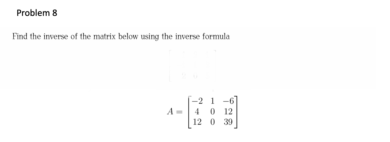 Solved Problem 8 Find the inverse of the matrix below using | Chegg.com