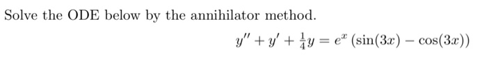 Solved Solve the ODE below by the annihilator method. " - e* | Chegg.com