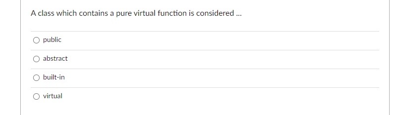 Solved A class which contains a pure virtual function is | Chegg.com