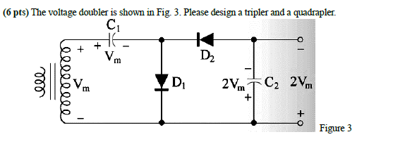 Solved (6 pts) The voltage doubler is shown in Fig. 3. | Chegg.com