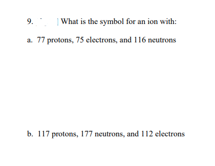 Solved 9. What is the symbol for an ion with: a. 77 protons, | Chegg.com