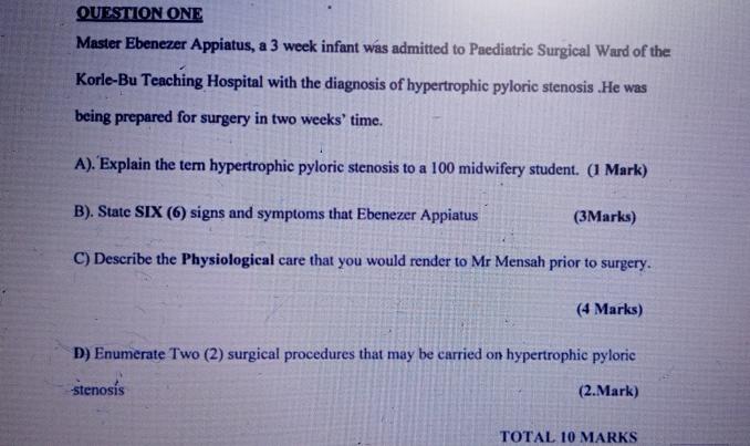 QUESTION ONE Master Ebenezer Appiatus, a 3 week infant was admitted to Paediatric Surgical Ward of the Korle-Bu Teaching Hosp