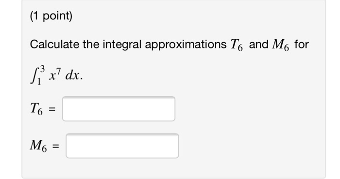 Solved (1 point) Calculate the integral approximations T6 | Chegg.com