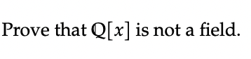 Solved Prove That Q[x] Is Not A Field. | Chegg.com