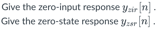 Give the zero-input response yzir[n]. Give the | Chegg.com