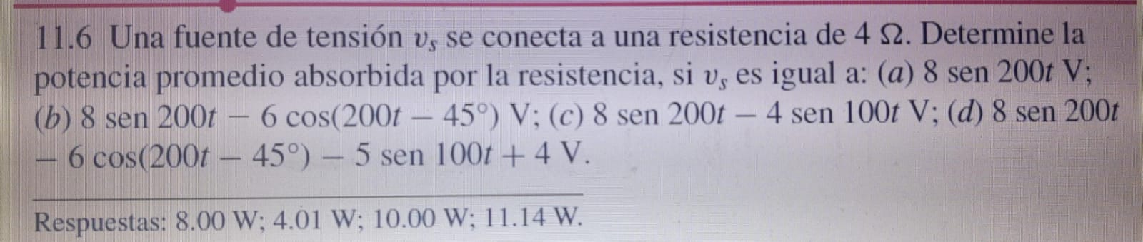 11.6 Una fuente de tensión \( v_{s} \) se conecta a una resistencia de \( 4 \Omega \). Determine la potencia promedio absorbi