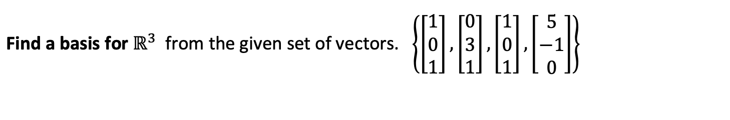 Solved Find a basis for R3 from the given set of vectors. | Chegg.com