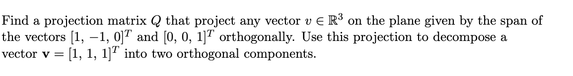 Solved Find a projection matrix Q that project any vector v | Chegg.com
