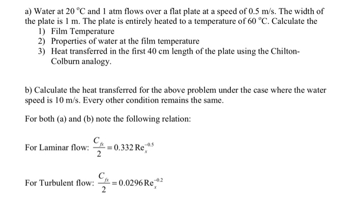 Solved a) Water at 20 degree C and 1 atm flows over a flat | Chegg.com