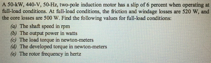 Solved A 50-kW, 440-V, 50-Hz, two-pole induction motor has a | Chegg.com