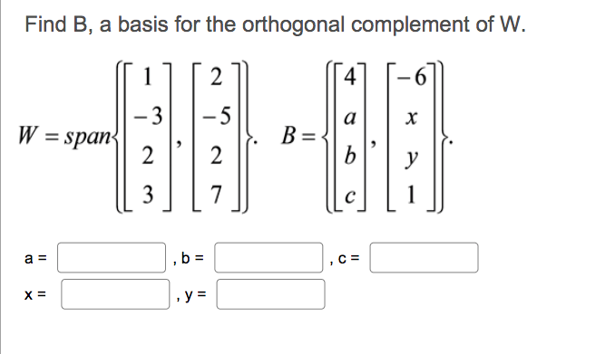 Solved Find B, a basis for the orthogonal complement of W. | Chegg.com