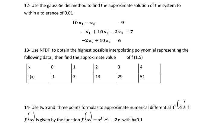 12- Use the gauss-Seidel method to find the approximate solution of the system to within a tolerance of \( 0.01 \)
\[
\begin{