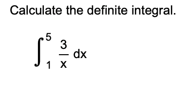 Calculate the definite integral.
\[
\int_{1}^{5} \frac{3}{x} d x
\]