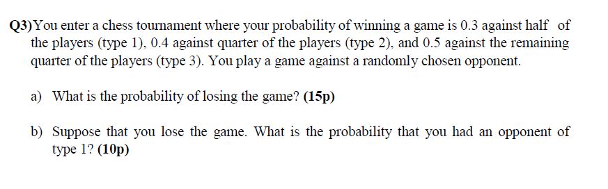 Solved Q3) You enter a chess tournament where your | Chegg.com