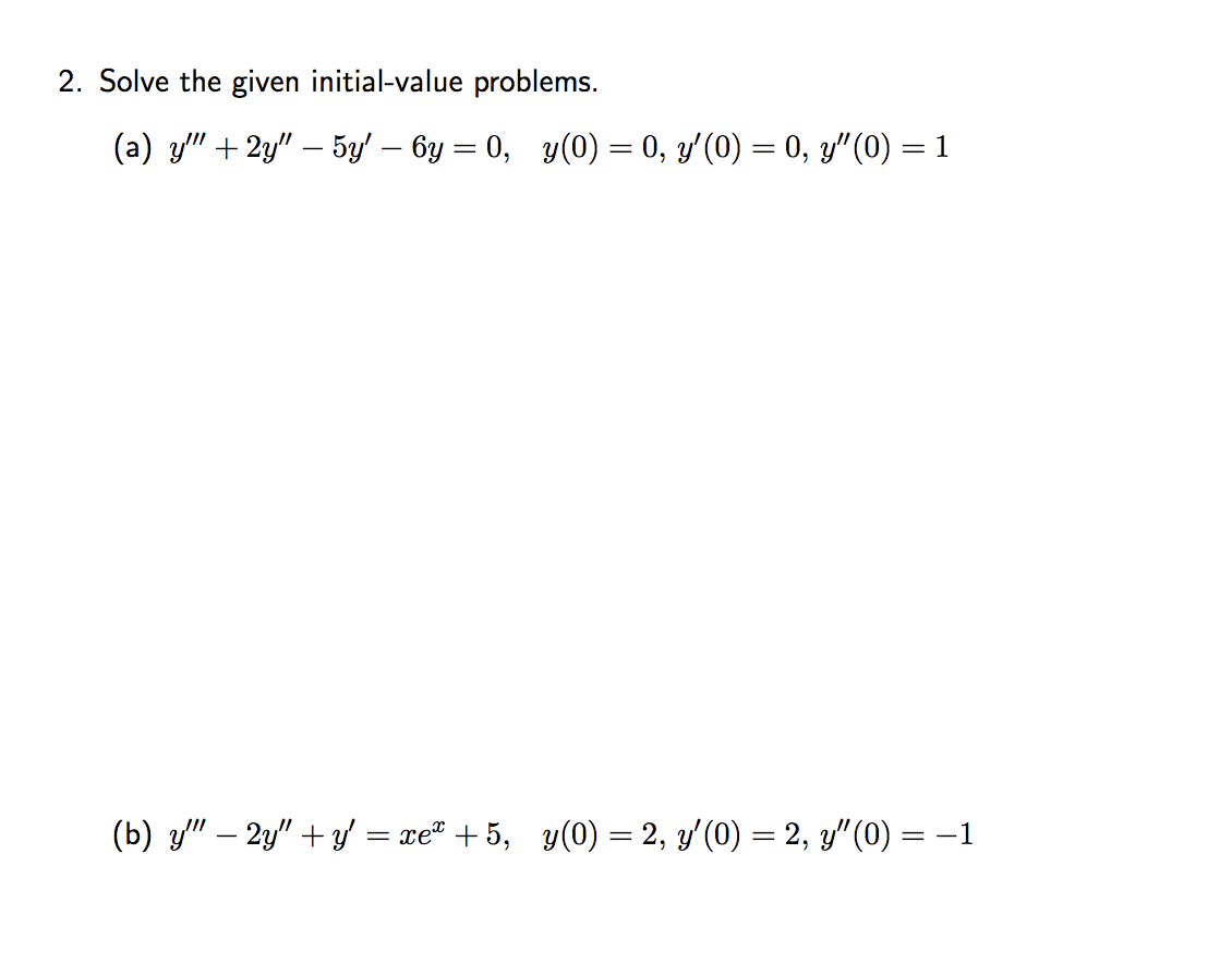 2. Solve the given initial-value problems. (a) \( y^{\prime \prime \prime}+2 y^{\prime \prime}-5 y^{\prime}-6 y=0, \quad y(0)