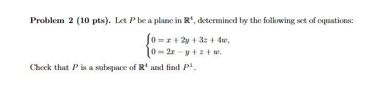 Solved by an EXPERT Problem 2 (10 pts). ﻿Let P be ﻿a plane in R4 ...