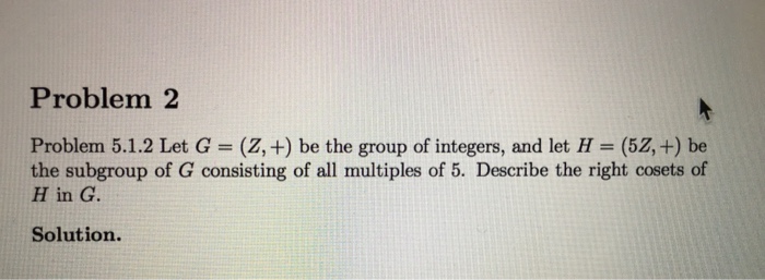 Solved Problem 2 Problem 5.1.2 Let G = (Z,+) be the group of | Chegg.com