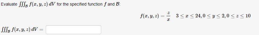 Evaluate \( \iiint_{\mathcal{B}} f(x, y, z) d V \) for the specified function \( f \) and \( \mathcal{B} \) : \[ f(x, y, z)=\