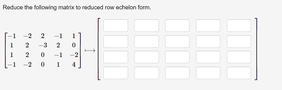 Solved Reduce the following matrix to reduced row echelon | Chegg.com