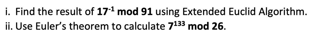 Solved i. Find the result of 17-¹ mod 91 using Extended | Chegg.com