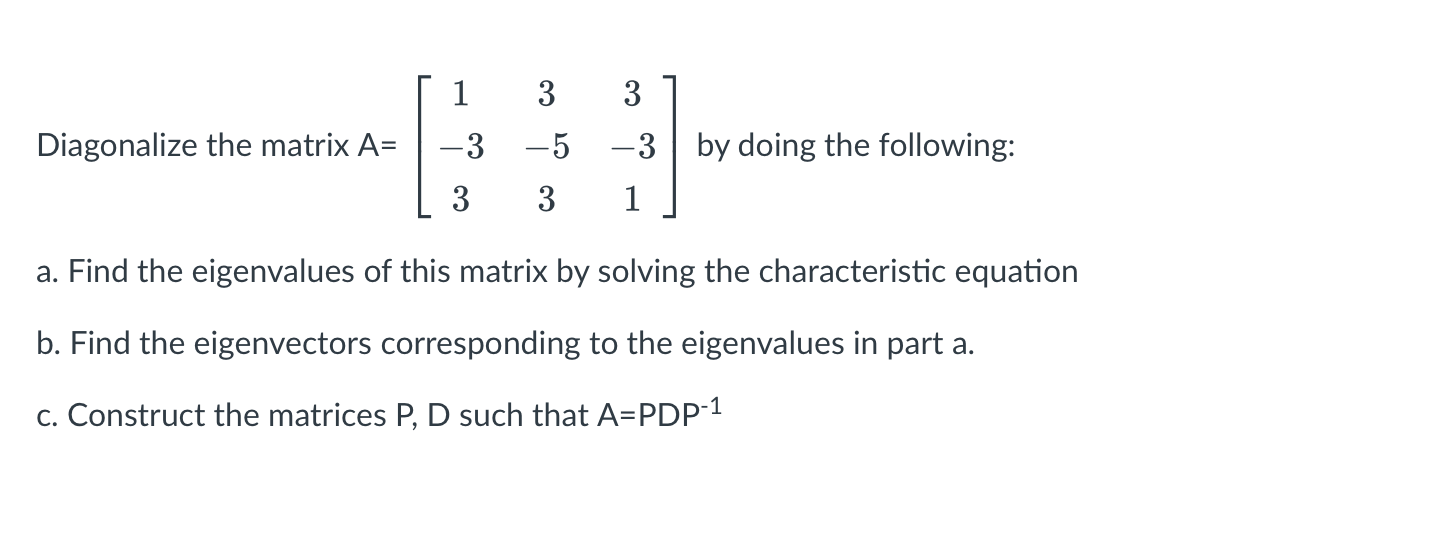 Solved Diagonalize the matrix A= 1 3 3 -3 -5 -3 by doing the | Chegg.com