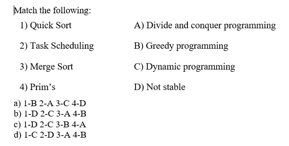 Solved Match the following: 1) Quick Sort A) Divide and | Chegg.com