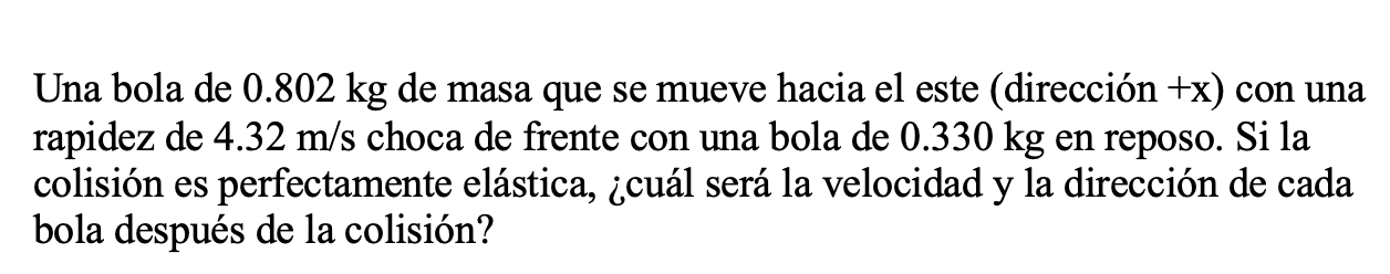 Una bola de \( 0.802 \mathrm{~kg} \) de masa que se mueve hacia el este (dirección \( +\mathrm{x} \) ) con una rapidez de \(