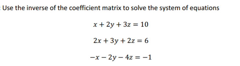 Solved Use the inverse of the coefficient matrix to solve | Chegg.com