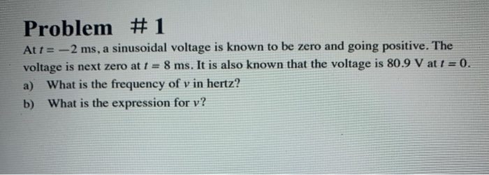 Solved Problem #1 At T =-2 Ms, A Sinusoidal Voltage Is Known | Chegg.com