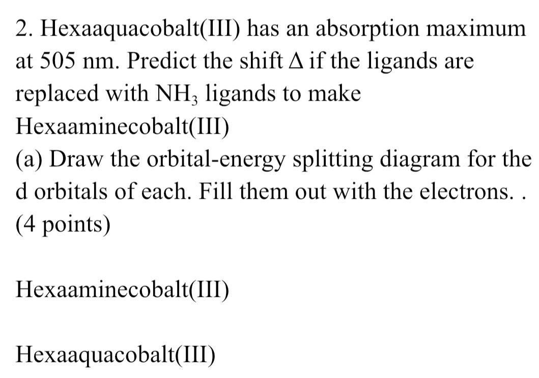 Solved 2. Hexaaquacobalt(III) has an absorption maximum at