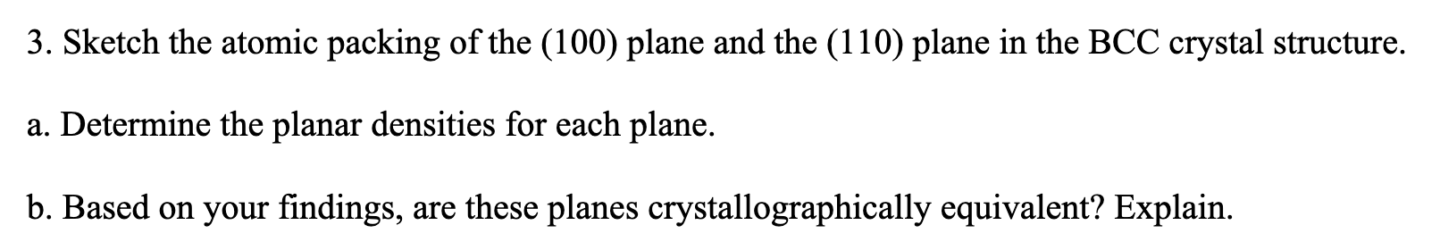 Solved 3. Sketch the atomic packing of the (100) plane and | Chegg.com