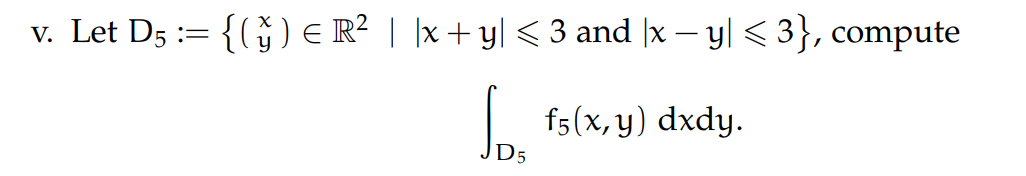 v. Let D5 := {() € R² | |x + y| < 3 and |x − y| ≤ 3}, compute So f5(x,y) dxdy.