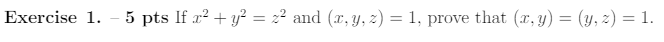 Exercise \( 1 .-5 \) pts If \( x^{2}+y^{2}=z^{2} \) and \( (x, y, z)=1 \), prove that \( (x, y)=(y, z)=1 \).