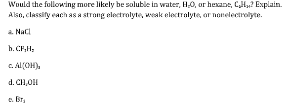 Solved Would The Following More Likely Be Soluble In Water Chegg Com