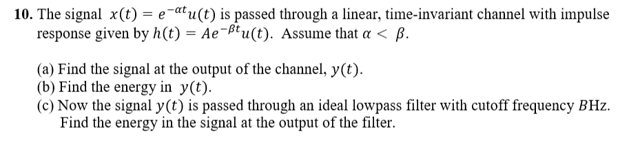 Solved 10 The Signal X T E Atu T Is Passed Through A Chegg Com