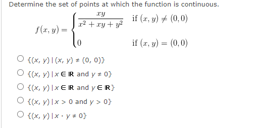 Determine the set of points at which the function is continuous. \[ \begin{array}{l} f(x, y)=\left\{\begin{array}{ll} \frac{x