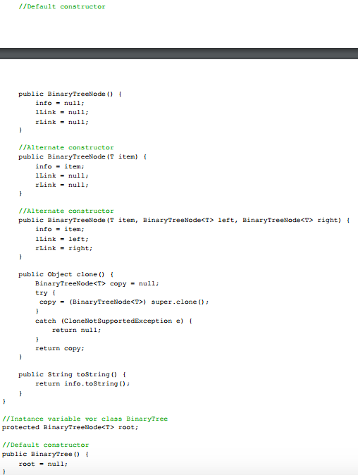 //Default constructor public BinaryTreeNode () info - null; Link - null; Link - null; //Alternate constructor public BinaryTr