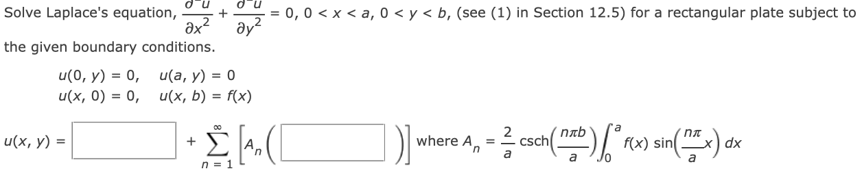 Solve Laplaces equation, \( \frac{\partial^{-} u}{\partial x^{2}}+\frac{\partial^{-} u}{\partial y^{2}}=0,0<x<a, 0<y<b \), (