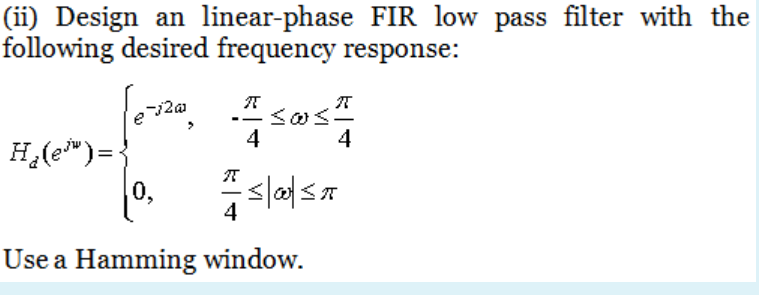 Solved (ii) Design an linear-phase FIR low pass filter with | Chegg.com