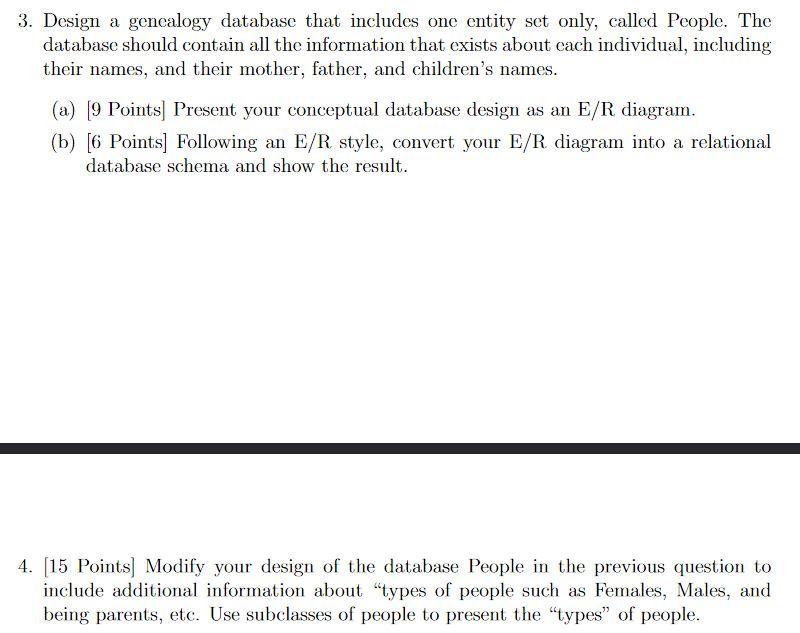 3. Design a genealogy database that includes one entity set only, called People. The database should contain all the informat