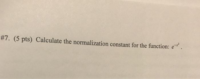 Solved #7, (5 pts) Calculate the normalization constant for | Chegg.com