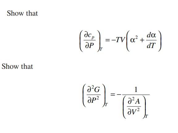 Solved Show that (∂P∂cp)T=−TV(α2+dTdα) Show that | Chegg.com