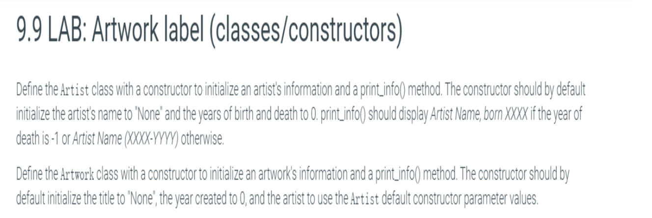 9.9 LAB: Artwork label (classes/constructors) Define the Artist class with a constructor to initialize an artists information